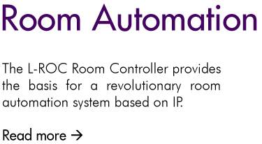 L-ROC Room Automation - The LROC-102 Room Controller provides the foundation for the most revolutionary room automation system based on IP