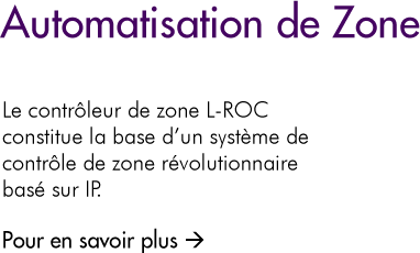 L-ROC Contrôleur de Zone - Le contrôleur de zone LROC-102 est la base idéale pour le système de contrôle de zone sur IP le plus révolutionnaire