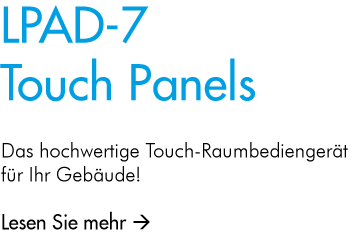 LPAD-7 Touch Panels - Das hochwertige Touch-Raumbediengerät für Ihr Gebäude!